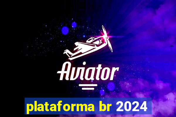 plataforma br 2024